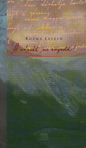 Kozma László - A rózsát ne engedd!