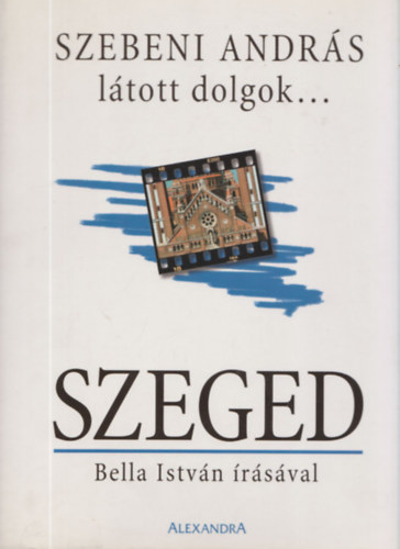 Szebeni Andr�s; Bella Istv�n - L�tott dolgok... SZEGED