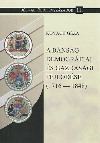 Kovách Géza - A Bánság demográfiai és gazdasági fejlődése 1716-1848