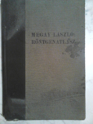 Megay Lszl - Rntgenatlasz - Atlasz a nyelcs, gyomor s patkbl rntgen-vizsglathoz