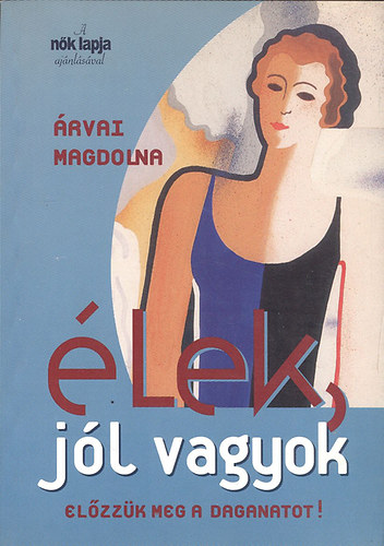 �rvai Magdolna - �lek, j�l vagyok (El�zz�k meg a daganatot!)