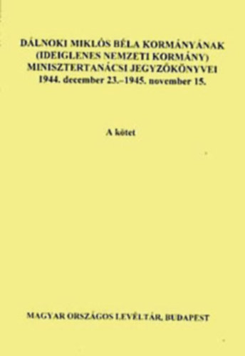 Dlnoki Mikls Bla kormnynak minisztertancsi jegyzknyvei B. ktet