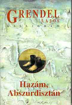 Grendel Lajos - Haz�m, Abszurdiszt�n