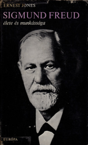 Ernest Jones - Sigmund Freud lete s munkssga