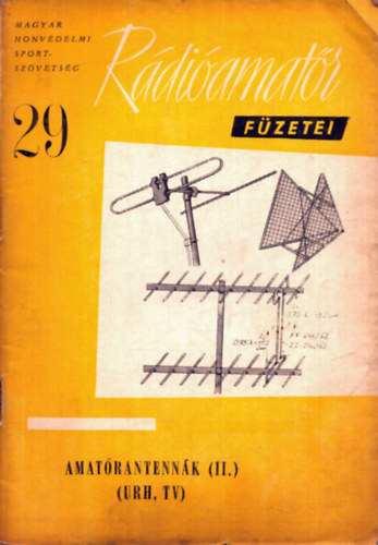 Kun József (szerk.) - A Magyar Honvédelmi Sportszövetség Rádióamatőr füzetei 29. - Amatőrantennák (II.) (URH, TV)