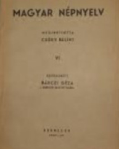 Bárczi Géza (szerk.) - Magyar népnyelv VI. (megindította Csüry Bálint)