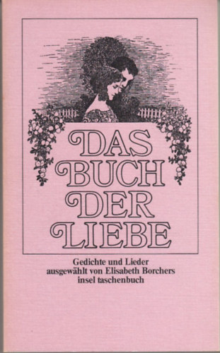 Elisabeth Borchers - Das Buch der Liebe: Gedichte und Lieder ausgew�hlt von Elisabeth Borchers