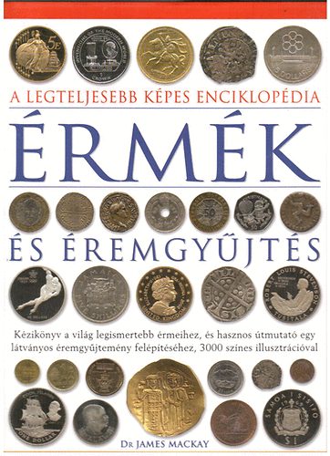 Dr.James Mackay - érmék és éremgyűjtés (A legteljesebb képes enciklopédia)