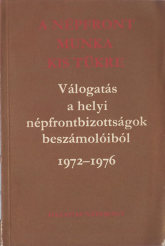 A Népfront-Munka kis tükre - Válogatás a helyi népfrontbizottságok beszámolóiból (1972-1976)
