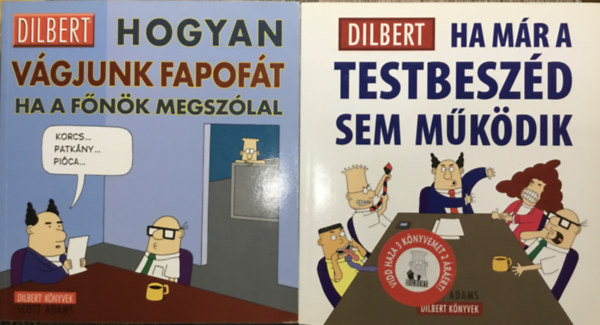 Scott Adams - Ha mr a testbeszd sem mkdik - Hogyan vgjunk fapoft, ha a fnk megszlal (2 DILBERT KNYVEK ktet)