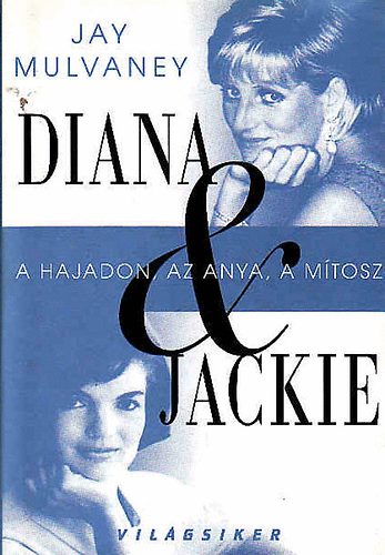 Jay Mulvaney - Diana s Jackie (A hajadon, az anya, a mtosz)