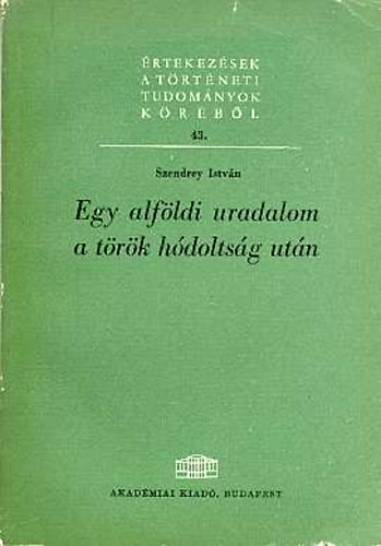 Szendrey Istv�n - Egy alf�ldi uradalom a t�r�k h�dolts�g ut�n