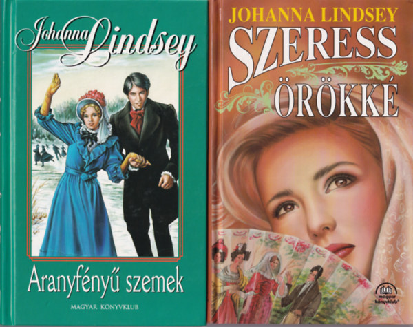 Johanna Lindsey - 3 db Johanna Lindsey reg�ny: Szeress �r�kk� + Aranyf�ny� szemek + Mondd ki, ha szeretsz