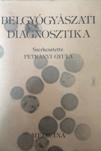 Szerkesztette Petrnyi Gyula - Belgygyszati diagnosztika - Hatodik, tdolgozott kiads