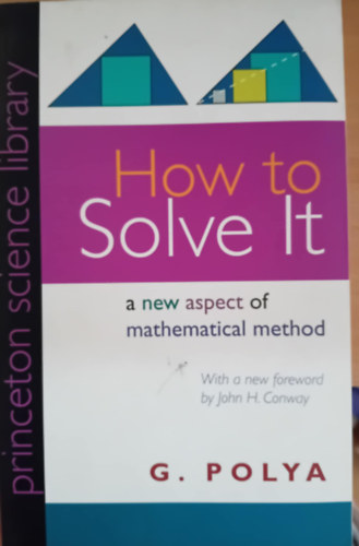 G. Polya - How to Solve It. A New Aspect of Mathematical Method