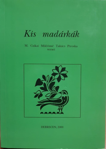 M. Csikai Mikl�sn� Tak�cs Piroska - Kis Mad�rk�k  (M. Csikai Mikl�sn� Tak�cs Piroska versei)