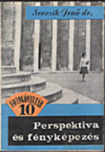 Sevcsik Jen� dr. - Perspekt�va �s f�nyk�pez�s    - 209 fekete-feh�r fot�val, �br�val illusztr�lva. Tank�nyvi sz�m: 30 451.