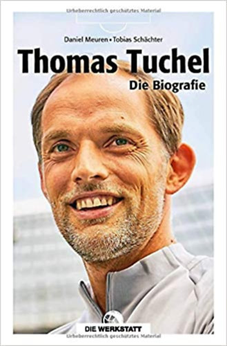 Tobias Schchter Daniel Meuren - Thomas Tuchel: Die Biografie - Az letrajz (nmet nyelven)