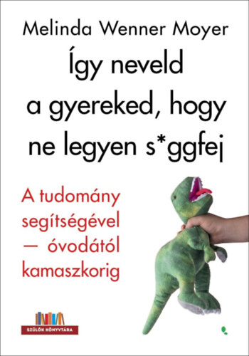 Melinda Wennermoyer - Így neveld a gyereked, hogy ne legyen s*ggfej