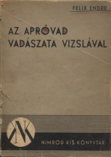 F�lix Endre - Az apr�vad vad�szata vizsl�val