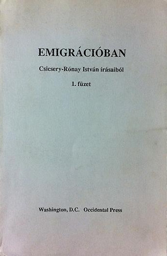 Csicsery-R�nay Istv�n - Emigr�ci�ban (Csicsery-R�nay Istv�n �r�saib�l) 1. f�zet