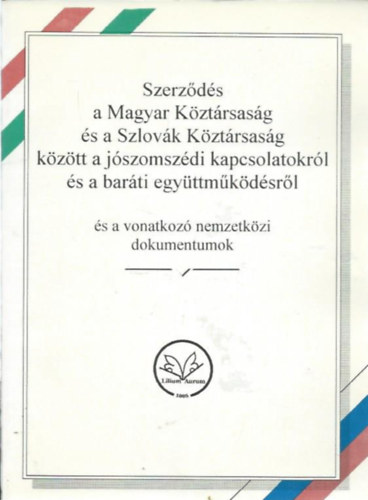 Szerz�d�s a Magyar K�zt�rsas�g �s a Szlov�k K�zt�rsas�g k�z�tt a j�szomsz�di kapcsolatokr�l �s a bar�ti egy�ttm�k�d�sr�l �s a vonatkoz� nemzetk�zi dokumentumok