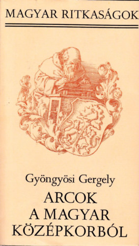 Gy�ngy�si Gergely - Arcok a magyar k�z�pkorb�l  (magyar ritkas�gok)