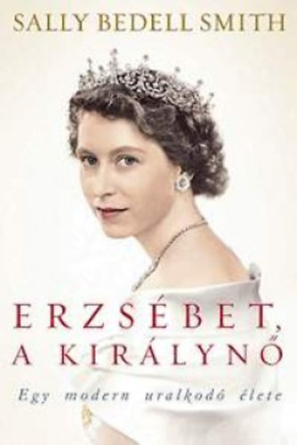 Sally Bedell Smith - Erzsébet, a királynő