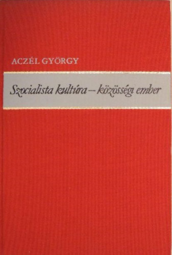 Aczl Gyrgy - Szocialista kultra - kzssgi ember