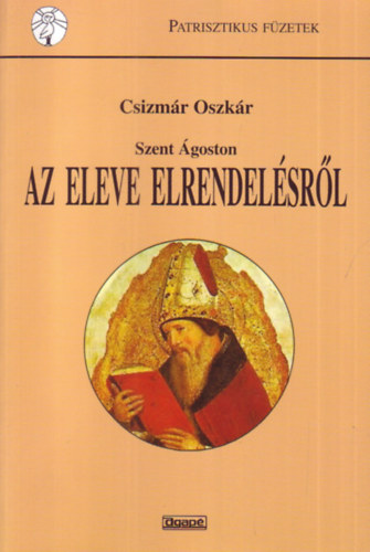 Csizmár Oszkár - Szent Ágoston tanítása az eleve elrendelésről