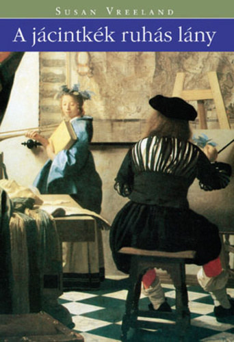 Almssy gnes  Susan Vreeland (szerk.), Todero Anna (ford.) - A jcintkk ruhs lny - lenygz mese a mvszet erejrl (Girl in Hyacinth Blue) - Todero Anna fordtsban; Sajt kppel!