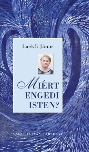 Lackfi János - Miért engedi Isten?