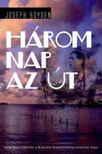 Joseph Boyden - H�rom nap az �t