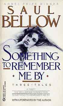 Saul Bellow - Something to remember me by