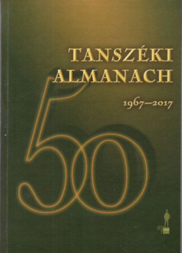 Dr. Dr. Toldi Jzsef, Dr. Varga Csaba  Erdlyi Lajos (szerk.) - Tanszki Almanach 50 - lettani, Szervezettani s Idegtudomnyi Tanszk 1967-2017