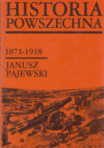 Janusz Pajewski - Historia powszechna 1871-1918