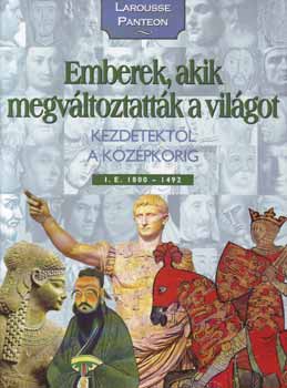 Emberek, akik megv�ltoztatt�k a vil�got 1. - Kezdetekt�l a k�z�pkorig