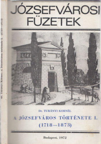 dr. Turnyi Kornl - A Jzsefvros trtnete I. (1718-1873)- Jzsefvrosi fzetek 1.