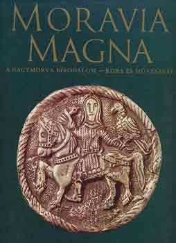 Jan Dekan - Moravia Magna: A Nagymorva Birodalom kora s mvszete