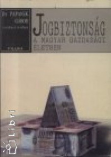 Dr. Papanek Gábor (szerk.) - Jogbiztonság a magyar gazdasági életben