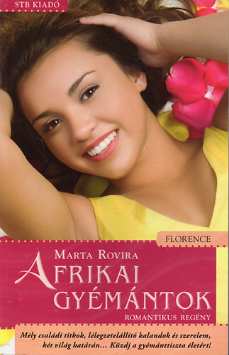 Szerk.: L. M�ty�s L�szl�, Ford.: Benk� L�szl� Marta Rovira - Afrikai gy�m�ntok - M�ly csal�di titkok, l�legzetel�ll�t� kalandok �s szerelem, k�t vil�g hat�r�n... K�zdj a gy�m�nttiszta �let�rt! (Florence)