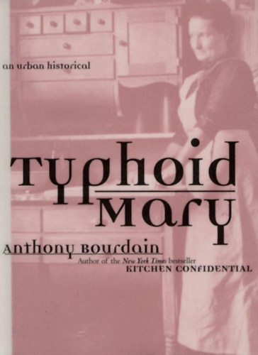 Anthony Bourdain - Typhoid Mary
