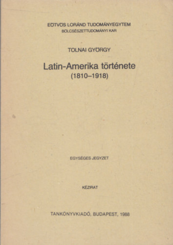 Tolnai Gyrgy - Latin-Amerika trtnete (1810-1918)