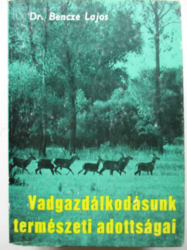 Dr. Bence Lajos - Vadgazdlkodsunk termszeti adottsgai