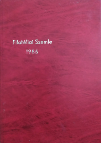 Fily� Mih�ly, Simon Gy. Ferenc Kiss Ern� - Filat�liai Szemle 1985 (teljes �vfolyam)