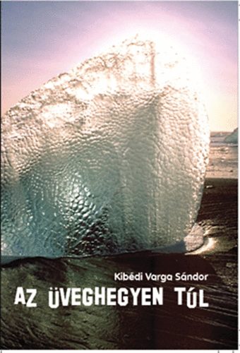 Kib�di Varga S�ndor - Az �veghegyen t�l