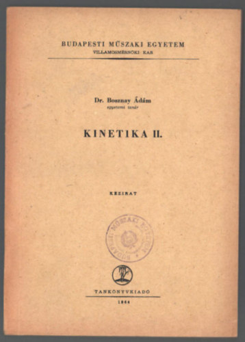 Dr. Bosznay dm - Kinetika II. - Budapesti Mszaki Egyetem Villamosmrnki Kar - J5-497 (mszaki szakknyv)