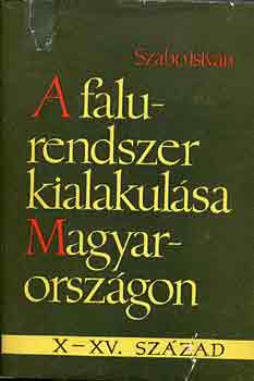 Szab� Istv�n - A falurendszer kialakul�sa Magyarorsz�gon