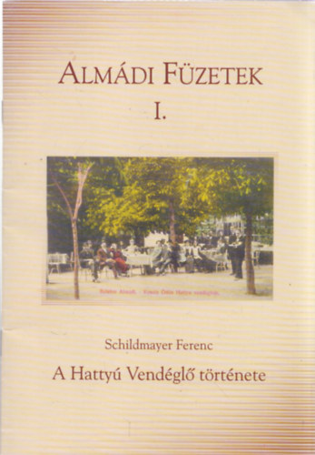 Schildmayer Ferenc - Almdi fzetek I. - A Hatty Vendgl trtnete