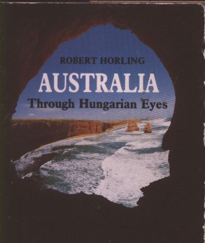 Robert Horling - Australia- Throught Hungarian Eyes (minik�nyv)